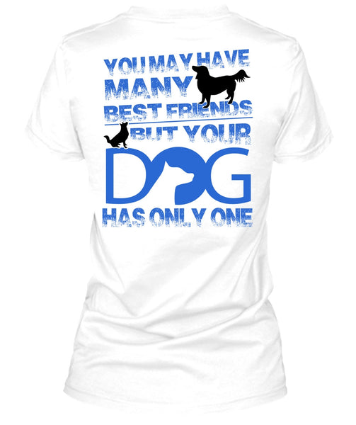 Your Dog Has Only One T Shirt, I Love My Dog T Shirt