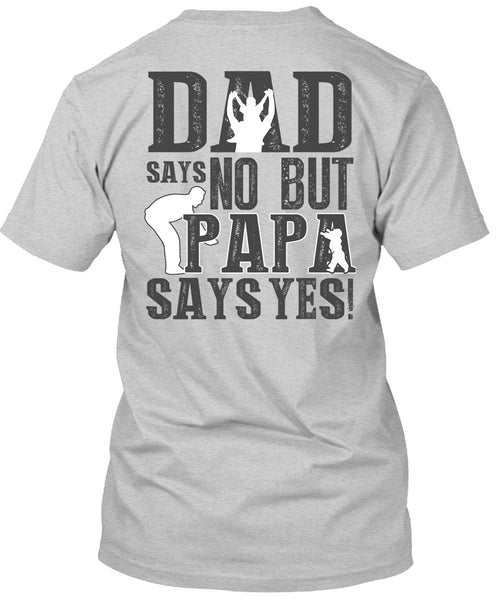 Dad Says No But Papa Says Yes T Shirt, I Love Papa T Shirt