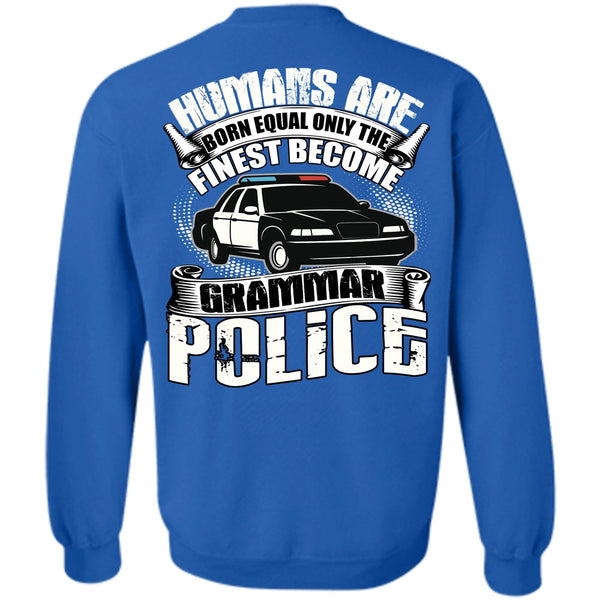 Humans Are Born Equal T Shirt, Being A Police Sweatshirt