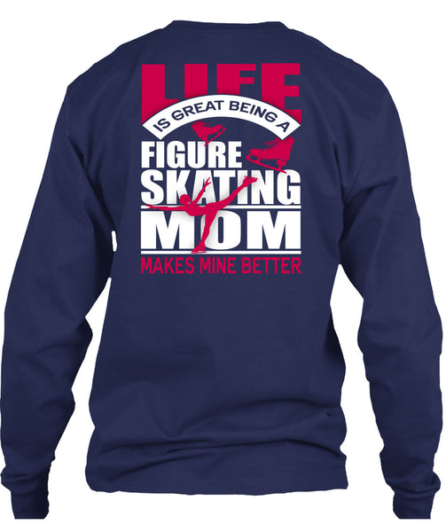 Figure Skating Mom T Shirt, Life Is Great T Shirt