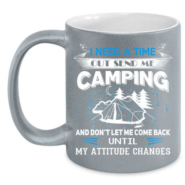 I Need A Time Out Send Me Camping Coffee Mug, I Love Camping Coffee Cup