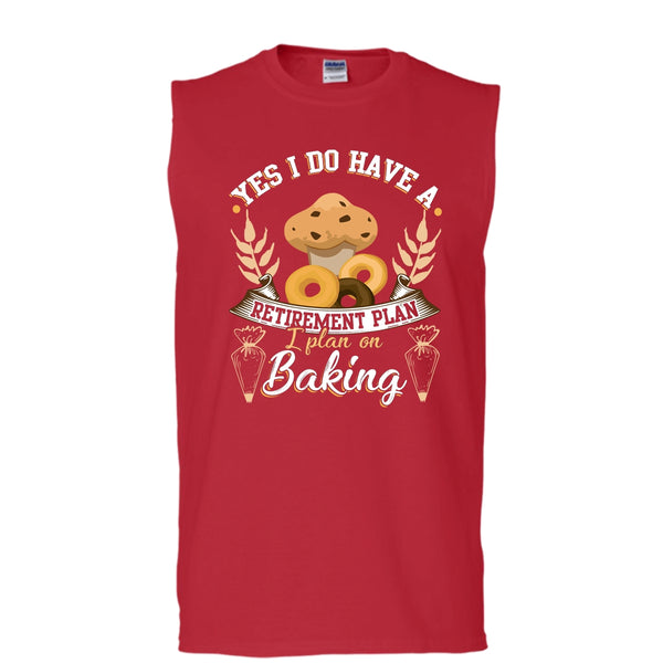 Yes I Do Have A Retirement Plan T Shirt, I Plan On Baking T Shirt, Cool T Shirt (Men's Cotton Sleeveless)