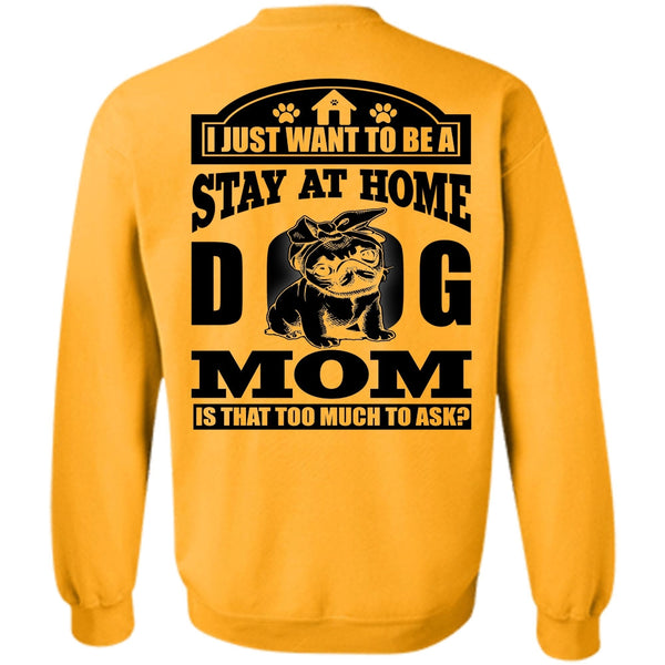 I Love Dog T Shirt, Stay At Home Dog Mom Sweatshirt