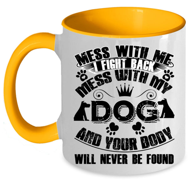 Cool Gift For Dog Lover Coffee Mug, Mess With My Dog Accent Mug
