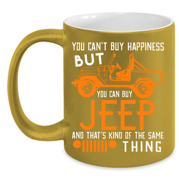 You Can't Buy Happiness Coffee Mug, You Can Buy Jeep Coffee Cup