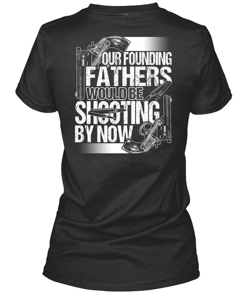 Our Founding Fathers Would Be Shooting T Shirt, Being A Hunter T Shirt