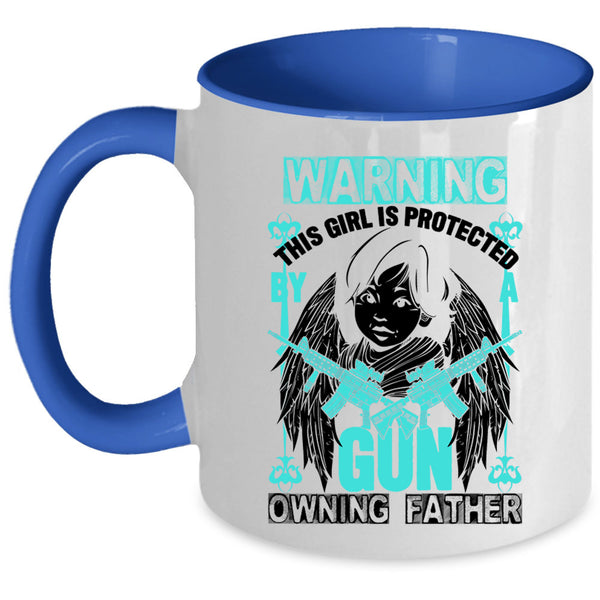 Family Coffee Mug, This Girl Is Protected By A Gun Owning Father Accent Mug