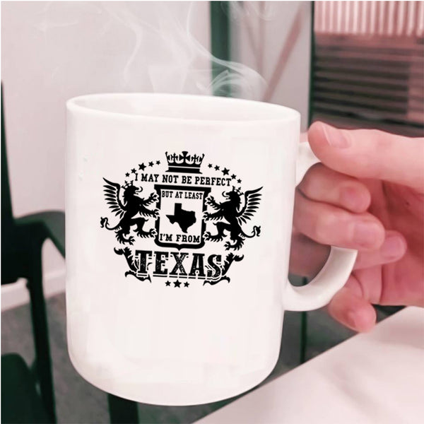 I'm From Texas Coffee Mug, I May Not Be Perfect Cup