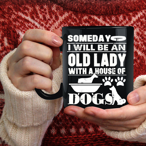 Someday I Will Be An Old Lady Coffee Mug, House Of Dog Coffee Cup