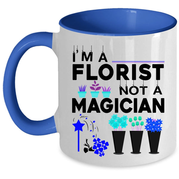 Cute Gift For Florists Coffee Mug, I'm A Florist Not A Magician Accent Mug