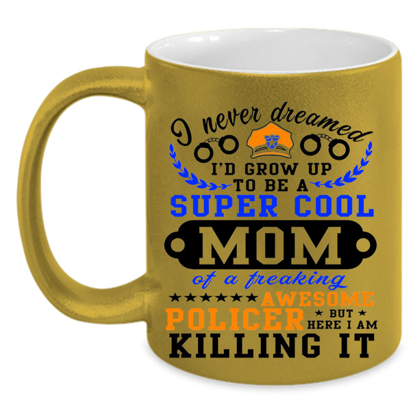Awesome Policer Coffee Mug, I'd Grow Up To Be A Cool Mom Accent Mug