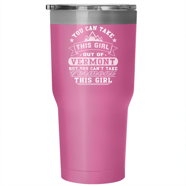 You Can't Take Vermont This Girl Tumbler 30 oz Stainless Steel, Cool Girls Travel Mug