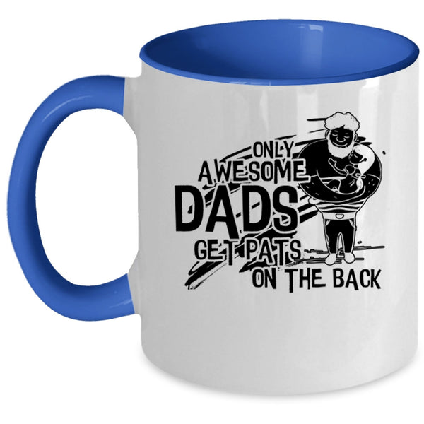 Awesome Dad Coffee Mug, Only Awesome Dads Get Pats On The Back Accent Mug