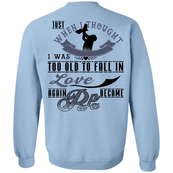 Being A Father T Shirt, I Was Too Old To Fall In Love Again Became Papa Sweatshirt