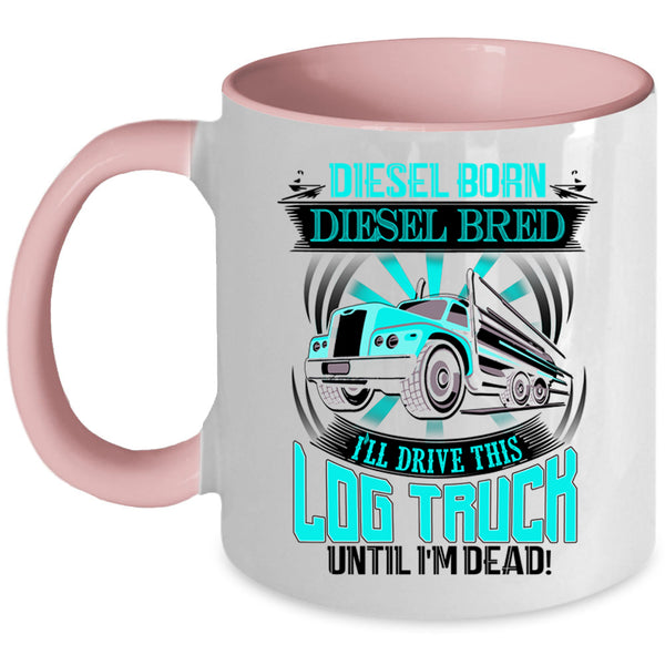 Funny Log Trucker Coffee Mug, I'll Drive This Log Truck Accent Mug
