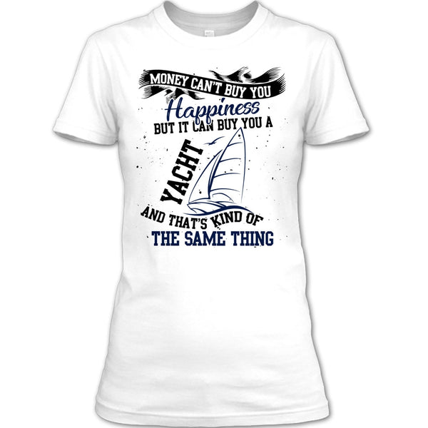 Money Can't Buy Happiness T Shirt, Coolest Yacht T Shirt