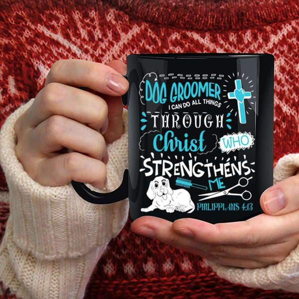 Dog Groomer Coffee Mug, I Can Do All Things Coffee Cup