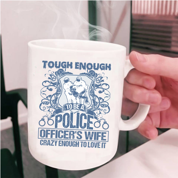 Lovely Wife Coffee Mug, Tough Enough To Be A Police Officer's Wife Cup