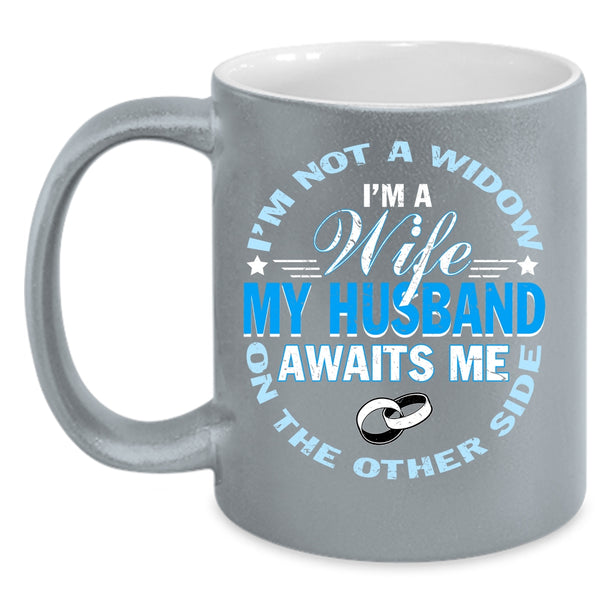 I'm A Wife Coffee Mug, My Husband Awaits Me Coffee Cup