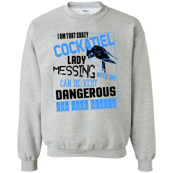 Cockatiel Lady T Shirt, I'm That Crazy Cockatiel Lady Sweatshirt