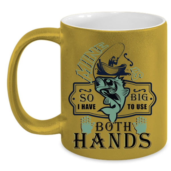 Funny Fishing Coffee Mug, I Have To Use Both Hands Accent Mug