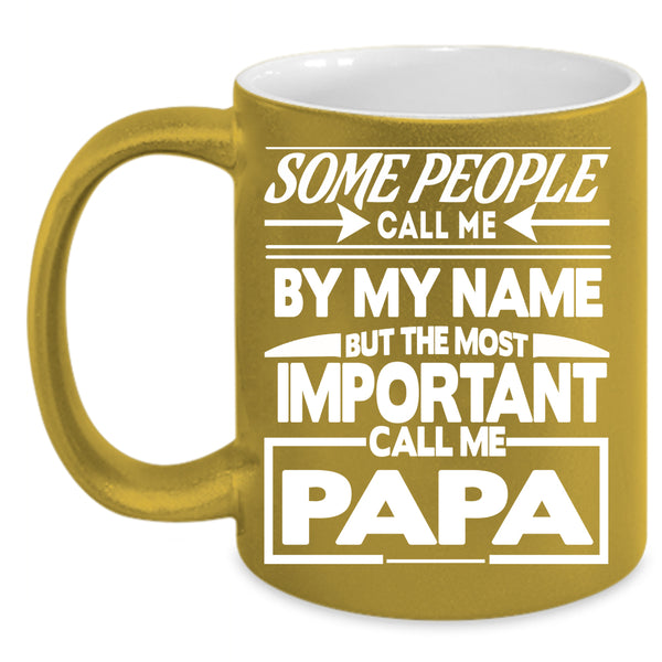 Call Me By My Name Coffee Mug, The Most Important Call Me Papa Coffee Cup