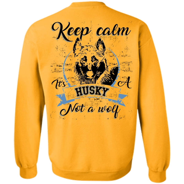 I Love Dog T Shirt, Keep Calm It's A Husky Not A Wolf Sweatshirt