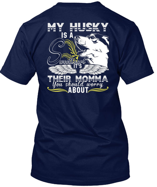 My Husky Is A Sweetheart T Shirt, It's Their Momma T Shirt