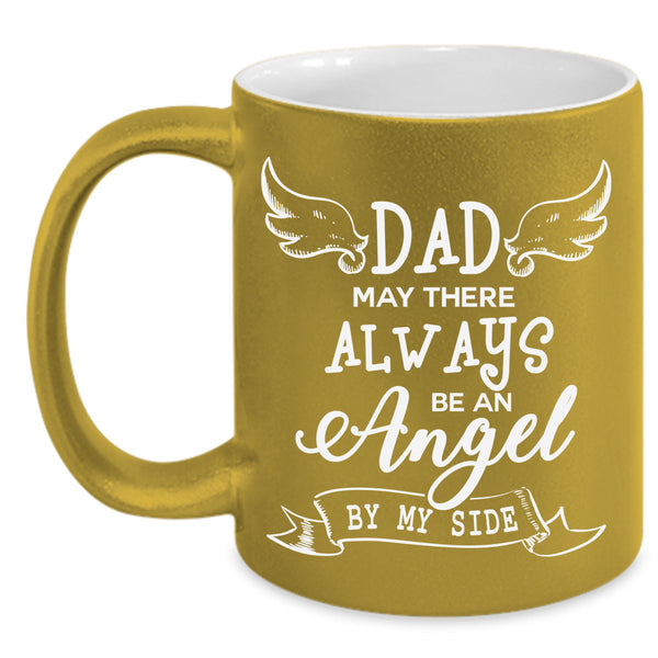 Dad May There Always Be An Angel Cup, Gift For Father's Day Mug