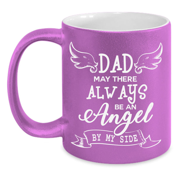 Dad May There Always Be An Angel Cup, Gift For Father's Day Mug