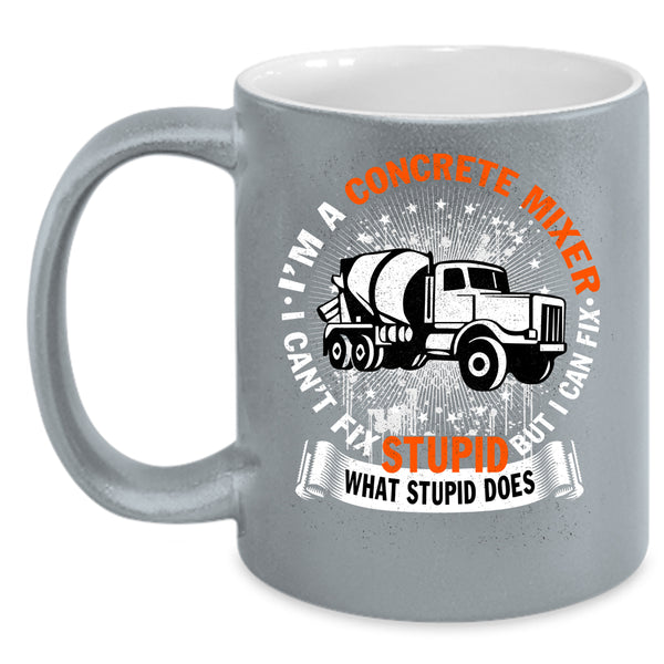 I'm A Concrete Mixer Coffee Mug, Cute Concrete Mixer Coffee Cup