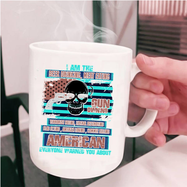 Gun Owning Coffee Mug, I Am The Beer Drinking Meat Eating Cup