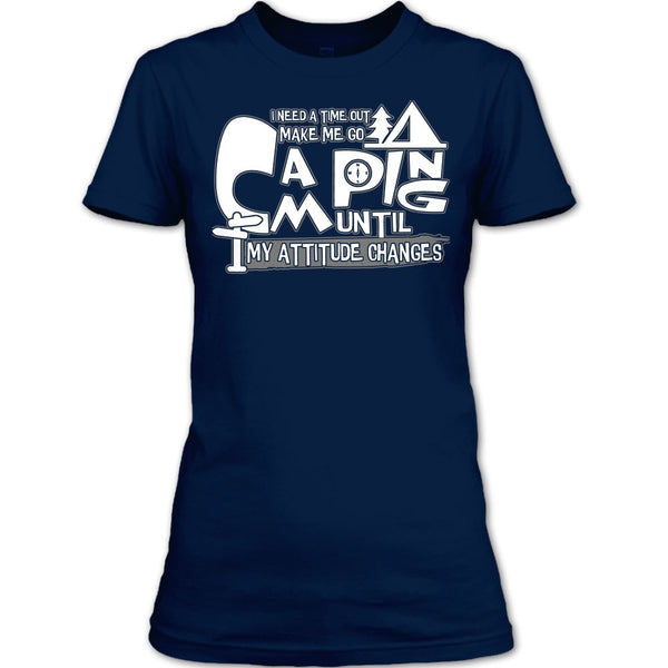 Make Me Go Camping T Shirt, I Need A Time Out T Shirt