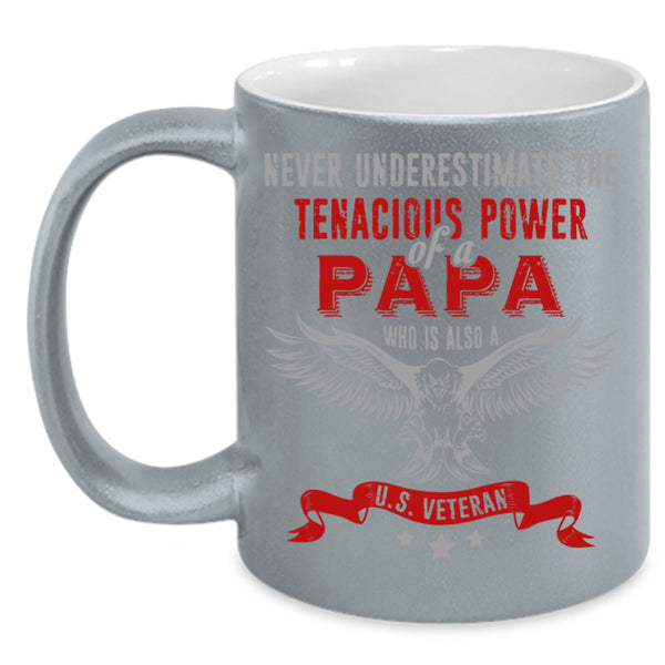 Tenacious Power Of A Papa Cup, U.S Veteran Mug, Father's Day Cup