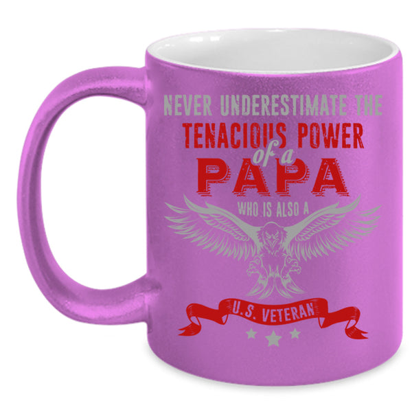 Tenacious Power Of A Papa Cup, U.S Veteran Mug, Father's Day Cup