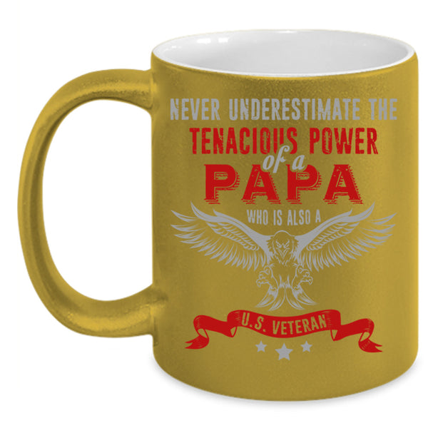 Tenacious Power Of A Papa Cup, U.S Veteran Mug, Father's Day Cup