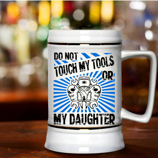 Cool Mechanics Beer Stein 22oz, Do Not Touch My Tools Or My Daughter Beer Mug