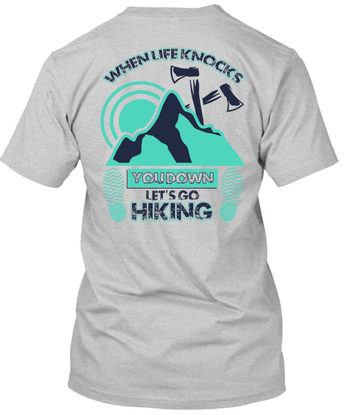 Let's Go Hiking T Shirt, When Life Knocks T Shirt