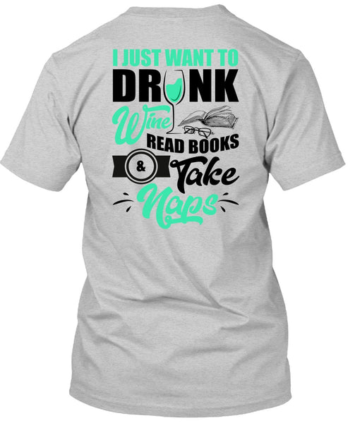 I Just Want To Drink Wine T Shirt, I Love Wine T Shirt