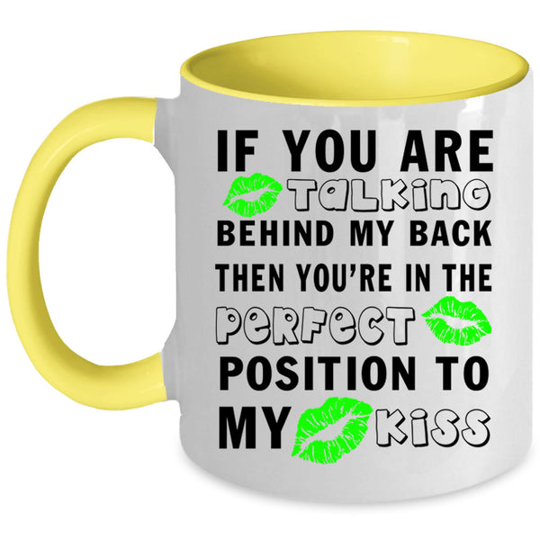 Funny Saying Coffee Mug, If You Are Talking Behind My Back Accent Mug