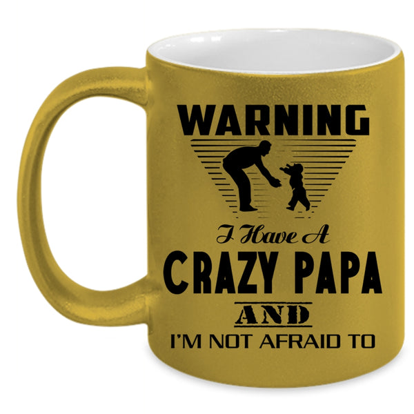 Best Gift For My Son Coffee Mug, I Have A Crazy Papa Accent Mug