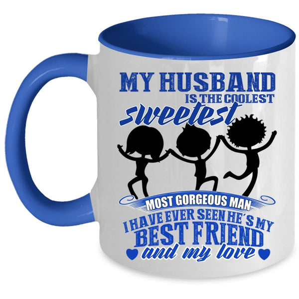 My Best Friend And My Love Coffee Mug, My Husband Is The Sweetest Man Accent Mug