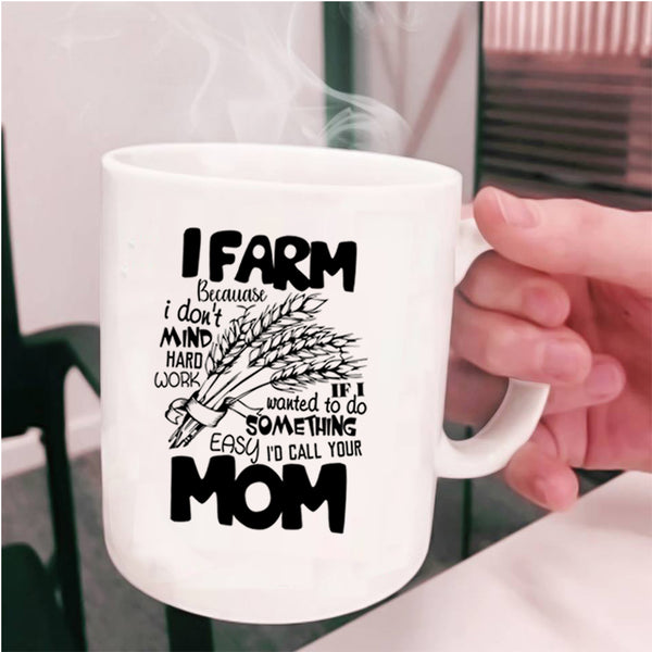 I Don't Mind Hard Work Coffee Mug, I Farm Cup