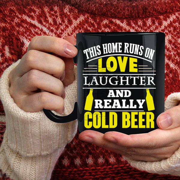 This Home Runs On Love Laughter Coffee Mug, Cold Beer Coffee Cup