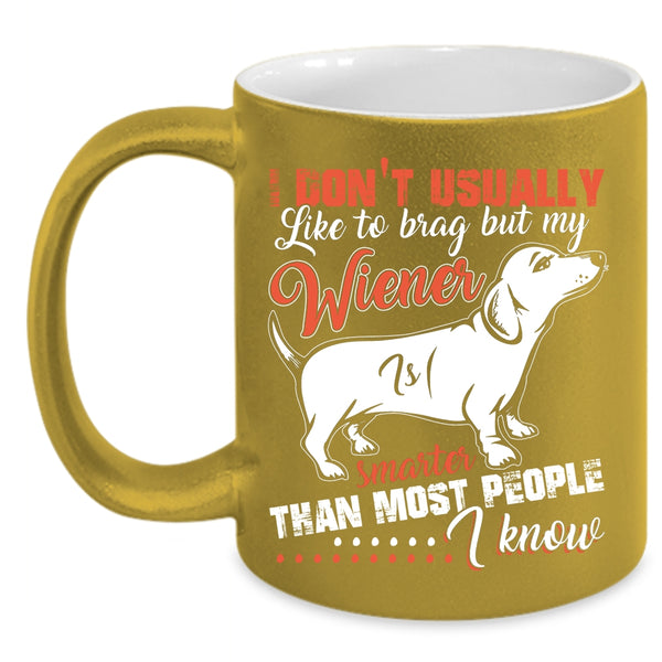 My Wiener Smarter Than most People I Know Coffee Mug, Cute Dog Coffee Cup