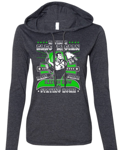 Retired Electrician T Shirt, I'm Staying Home T Shirt (Anvil Ladies Ringspun Hooded)