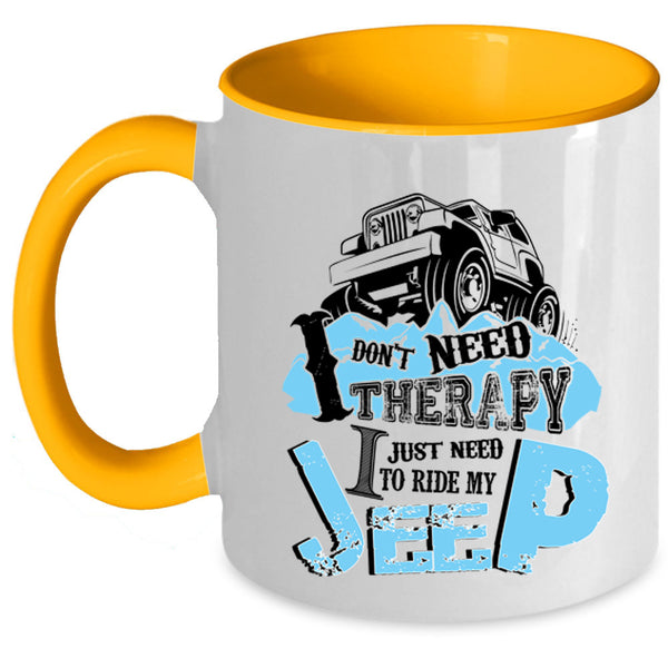 I Just Need To Ride My Jeep Coffee Mug, I Don't Need Therapy Accent Mug