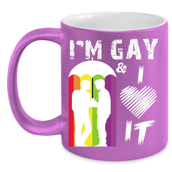 I'm Gay And I Love It Coffee Mug, Awesome Gay Coffee Cup