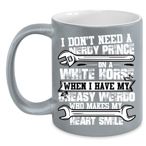 I Have My Greasy Weirdo Coffee Mug, Who Makes My Heart Smile Coffee Cup