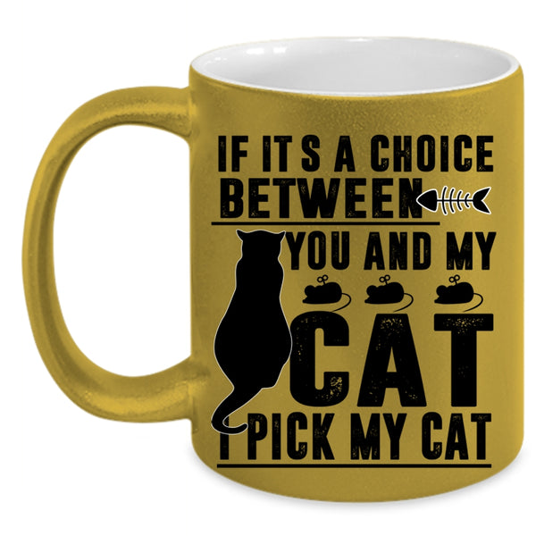 Cool Cats Coffee Mug, If It's A Choice Between You And My Cat Accent Mug